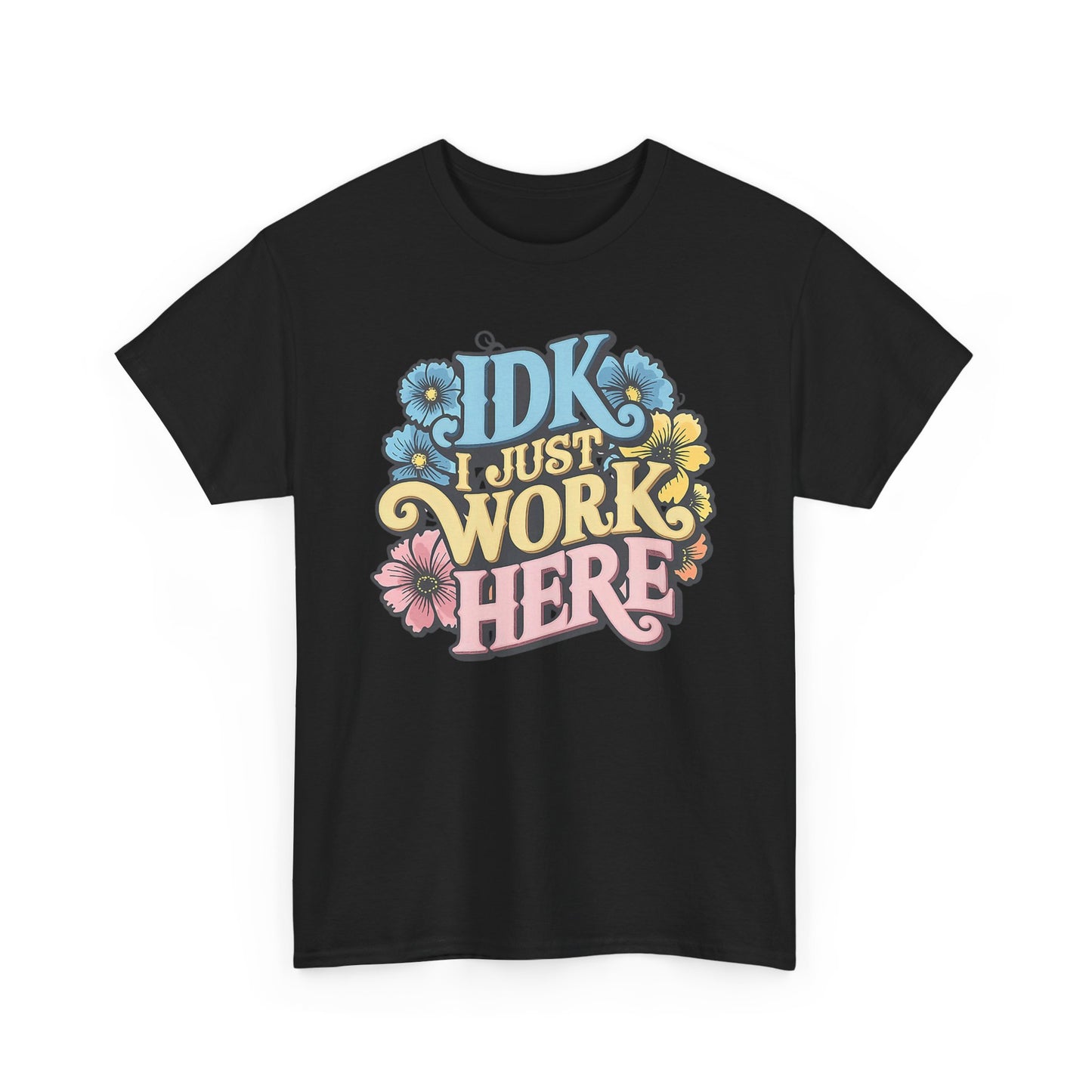 IDK I Just Work Here T-Shirt