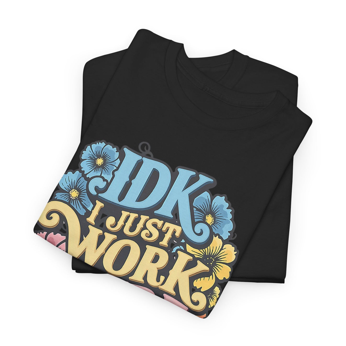 IDK I Just Work Here T-Shirt